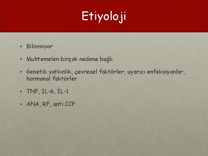 Etiyoloji • Bilinmiyor • Muhtemelen birçok nedene bağlı • Genetik yatkınlık, çevresel faktörler, uyarıcı