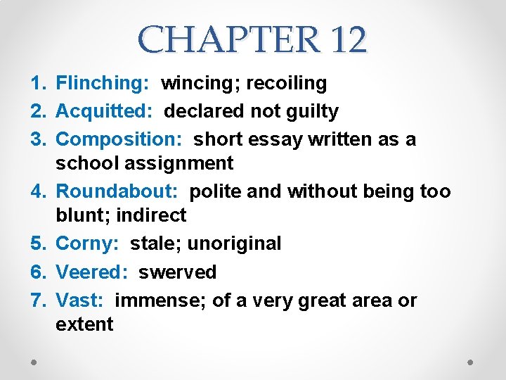 CHAPTER 12 1. Flinching: wincing; recoiling 2. Acquitted: declared not guilty 3. Composition: short CHAPTER 12 1. Flinching: wincing; recoiling 2. Acquitted: declared not guilty 3. Composition: short