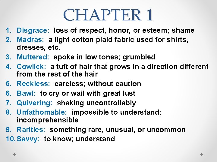 CHAPTER 1 1. Disgrace: loss of respect, honor, or esteem; shame 2. Madras: a CHAPTER 1 1. Disgrace: loss of respect, honor, or esteem; shame 2. Madras: a