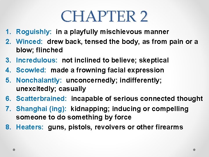 CHAPTER 2 1. Roguishly: in a playfully mischievous manner 2. Winced: drew back, tensed CHAPTER 2 1. Roguishly: in a playfully mischievous manner 2. Winced: drew back, tensed