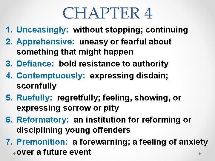 CHAPTER 4 1. Unceasingly: without stopping; continuing 2. Apprehensive: uneasy or fearful about something CHAPTER 4 1. Unceasingly: without stopping; continuing 2. Apprehensive: uneasy or fearful about something