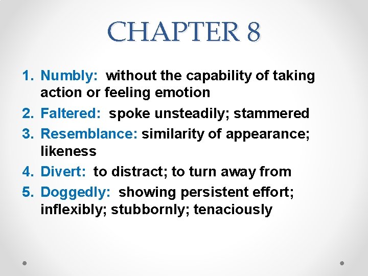 CHAPTER 8 1. Numbly: without the capability of taking action or feeling emotion 2. CHAPTER 8 1. Numbly: without the capability of taking action or feeling emotion 2.