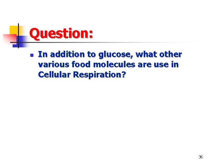 Question: n In addition to glucose, what other various food molecules are use in