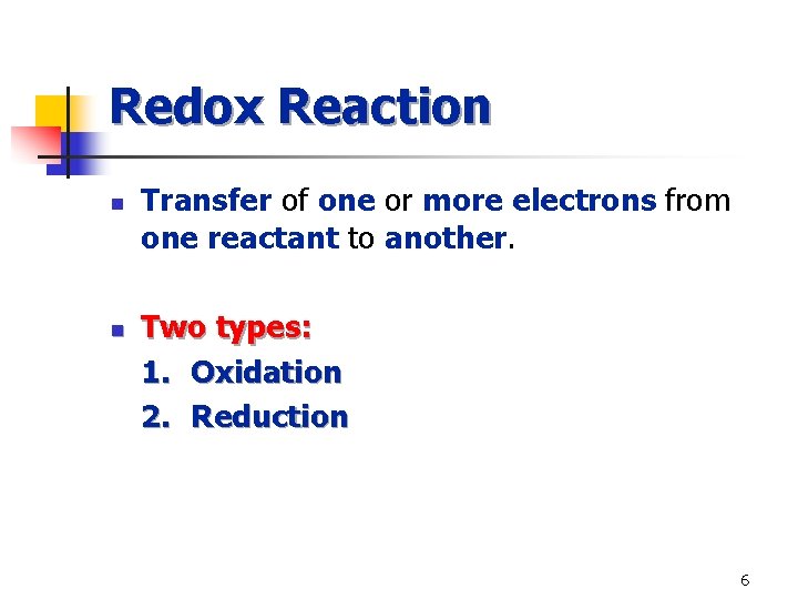 Redox Reaction n n Transfer of one or more electrons from one reactant to