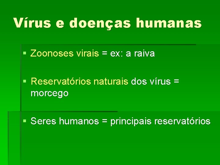 Vírus e doenças humanas § Zoonoses virais = ex: a raiva § Reservatórios naturais