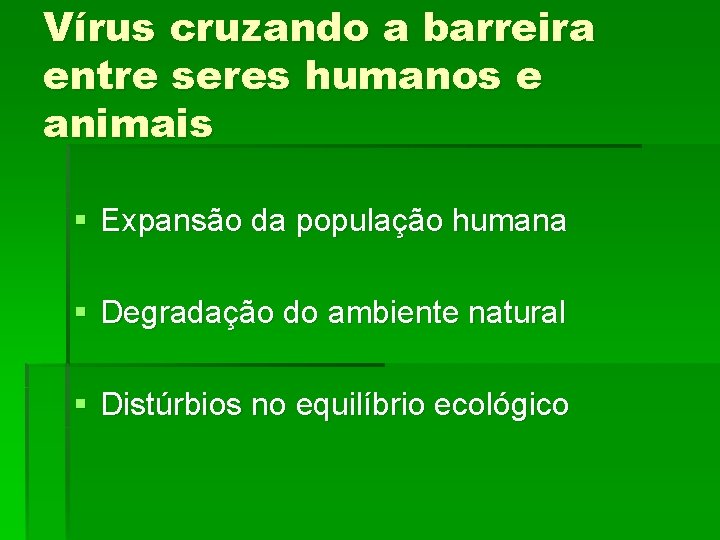 Vírus cruzando a barreira entre seres humanos e animais § Expansão da população humana