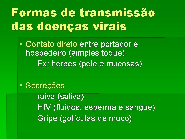 Formas de transmissão das doenças virais § Contato direto entre portador e hospedeiro (simples