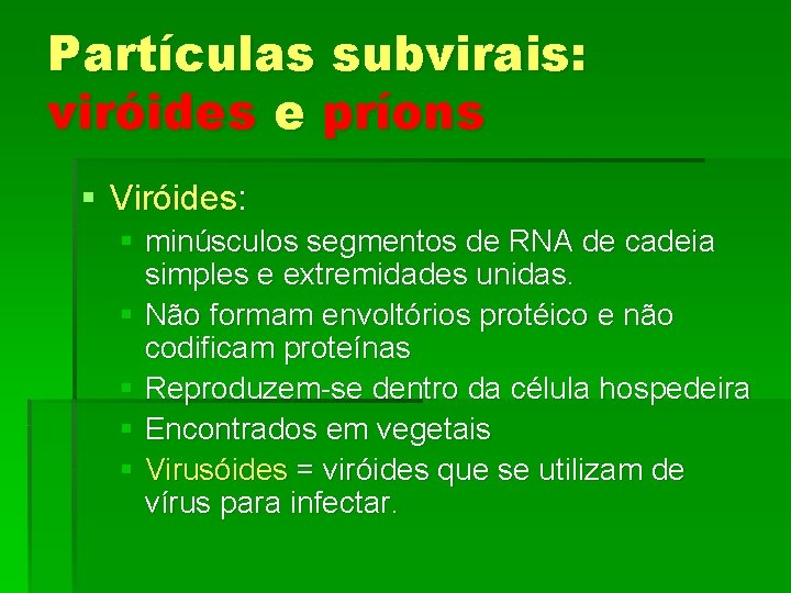 Partículas subvirais: viróides e príons § Viróides: § minúsculos segmentos de RNA de cadeia