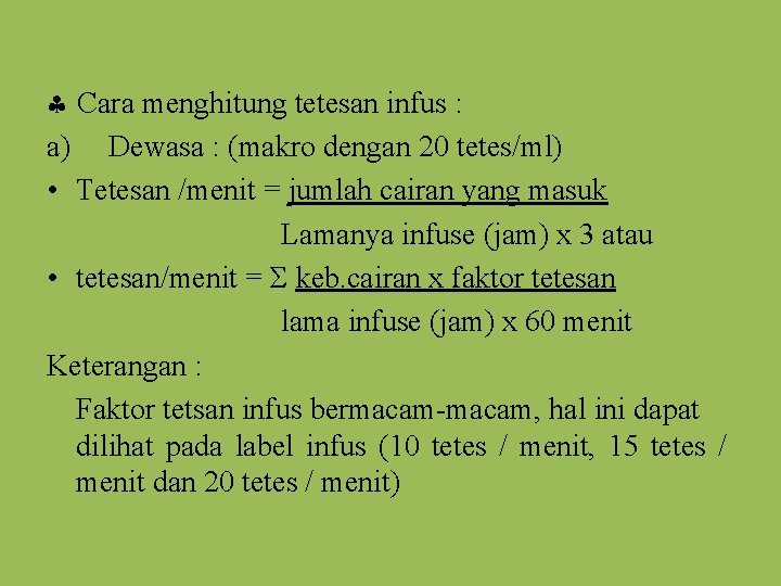  Cara menghitung tetesan infus : a) Dewasa : (makro dengan 20 tetes/ml) •