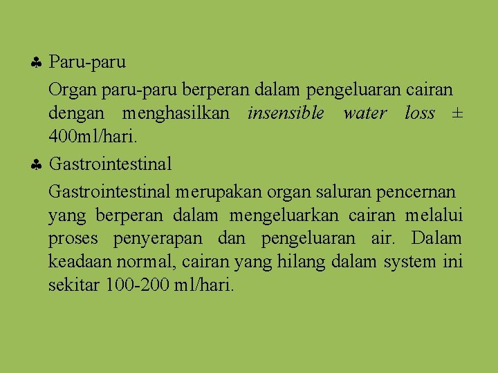 Paru-paru Organ paru-paru berperan dalam pengeluaran cairan dengan menghasilkan insensible water loss ±