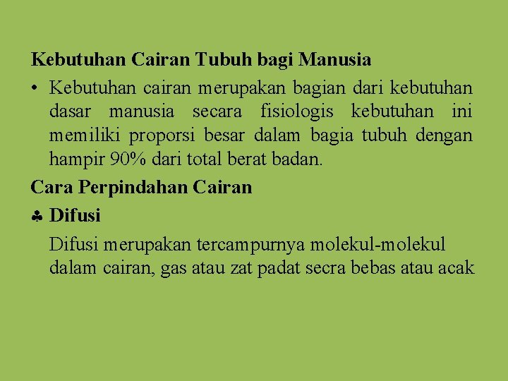 Kebutuhan Cairan Tubuh bagi Manusia • Kebutuhan cairan merupakan bagian dari kebutuhan dasar manusia