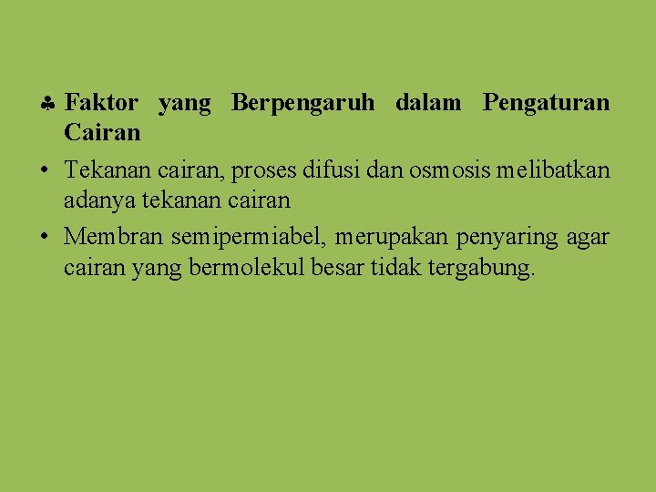  Faktor yang Berpengaruh dalam Pengaturan Cairan • Tekanan cairan, proses difusi dan osmosis