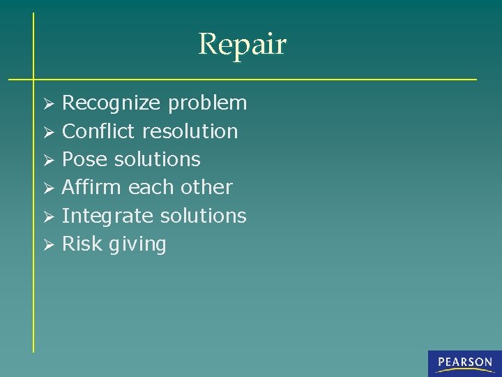 Repair Ø Recognize problem Ø Conflict resolution Ø Pose solutions Ø Affirm each other