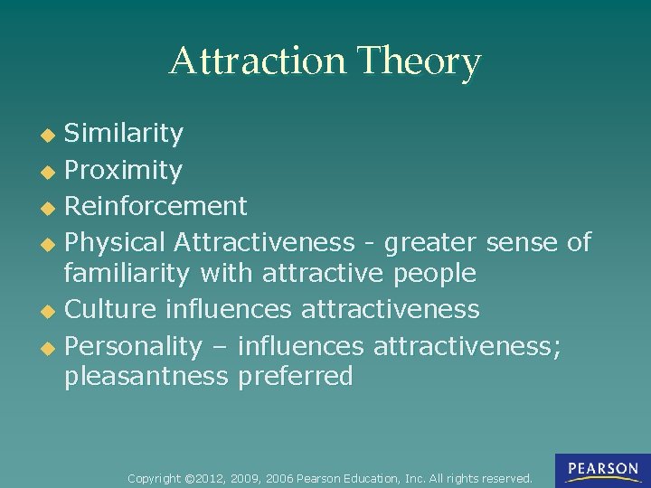 Attraction Theory Similarity u Proximity u Reinforcement u Physical Attractiveness - greater sense of