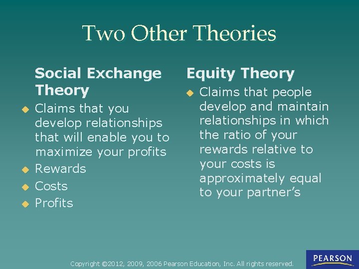 Two Other Theories Social Exchange Theory u u Claims that you develop relationships that