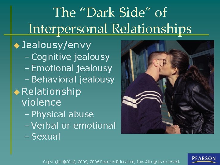 The “Dark Side” of Interpersonal Relationships u Jealousy/envy – Cognitive jealousy – Emotional jealousy