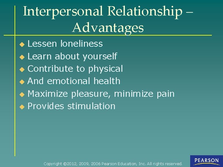 Interpersonal Relationship – Advantages Lessen loneliness u Learn about yourself u Contribute to physical