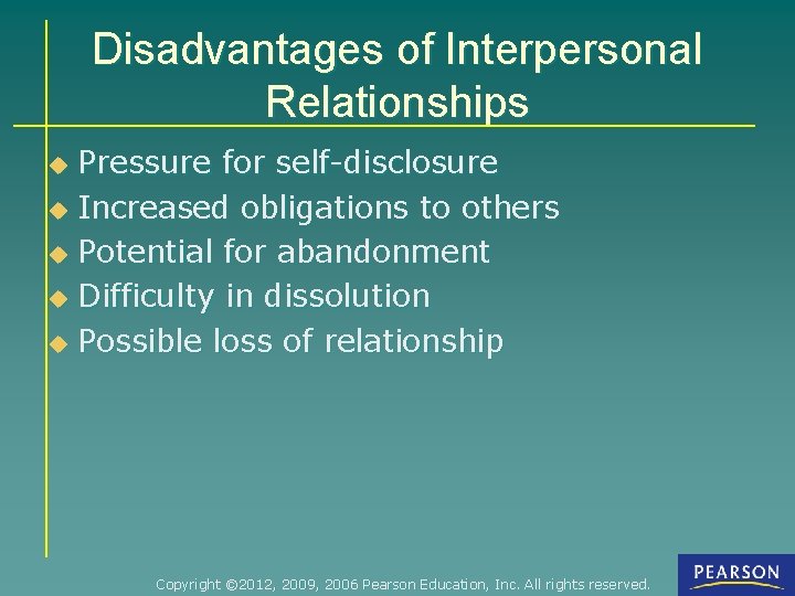 Disadvantages of Interpersonal Relationships Pressure for self-disclosure u Increased obligations to others u Potential