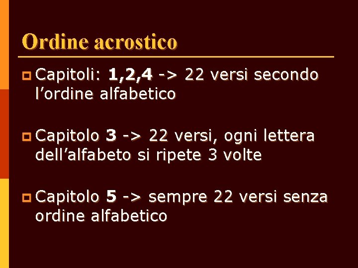 Ordine acrostico p Capitoli: 1, 2, 4 -> 22 versi secondo l’ordine alfabetico p