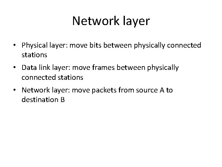 Network layer • Physical layer: move bits between physically connected stations • Data link