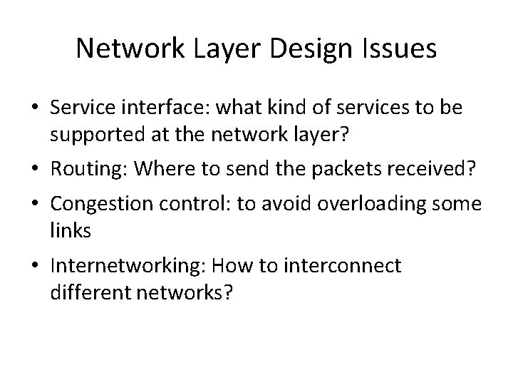 Network Layer Design Issues • Service interface: what kind of services to be supported