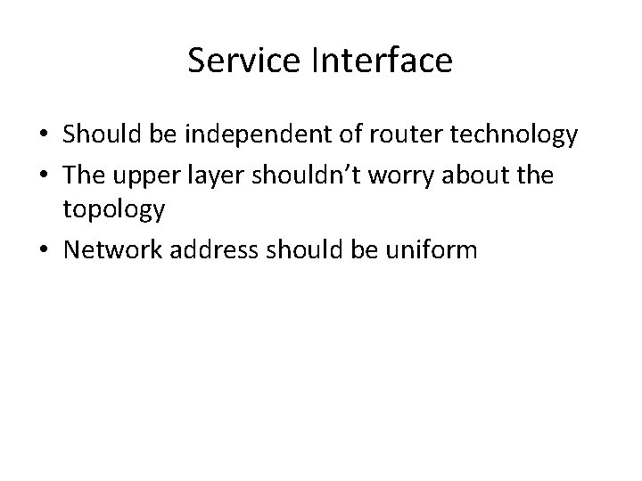 Service Interface • Should be independent of router technology • The upper layer shouldn’t