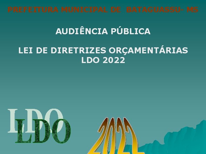 PREFEITURA MUNICIPAL DE BATAGUASSU- MS AUDIÊNCIA PÚBLICA LEI DE DIRETRIZES ORÇAMENTÁRIAS LDO 2022 