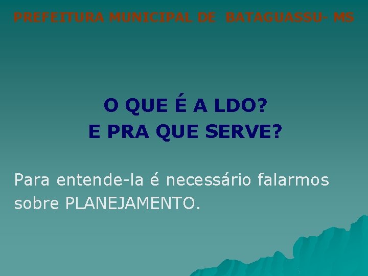 PREFEITURA MUNICIPAL DE BATAGUASSU- MS O QUE É A LDO? E PRA QUE SERVE?