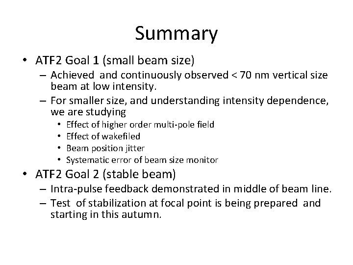 Summary • ATF 2 Goal 1 (small beam size) – Achieved and continuously observed