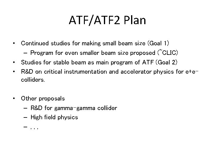 ATF/ATF 2 Plan • Continued studies for making small beam size (Goal 1) –