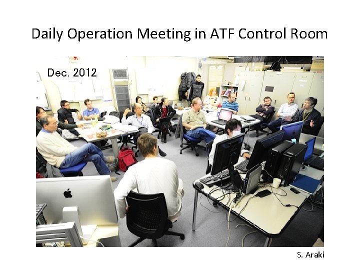 Daily Operation Meeting in ATF Control Room Dec. 2012 S. Araki 