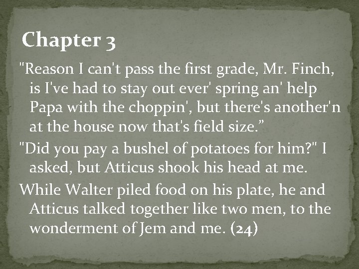 Chapter 3 "Reason I can't pass the first grade, Mr. Finch, is I've had