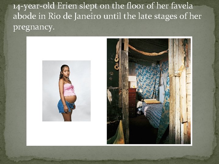 14 -year-old Erien slept on the floor of her favela abode in Rio de