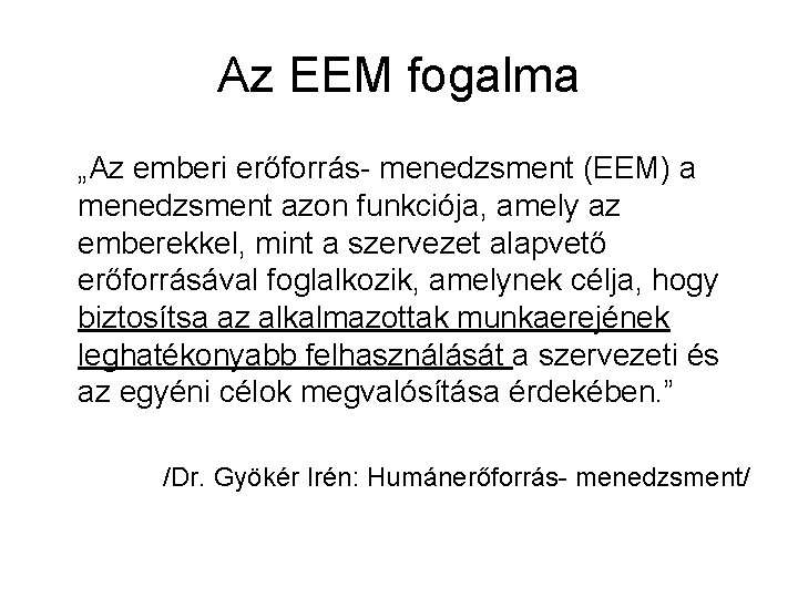 Az EEM fogalma „Az emberi erőforrás- menedzsment (EEM) a menedzsment azon funkciója, amely az