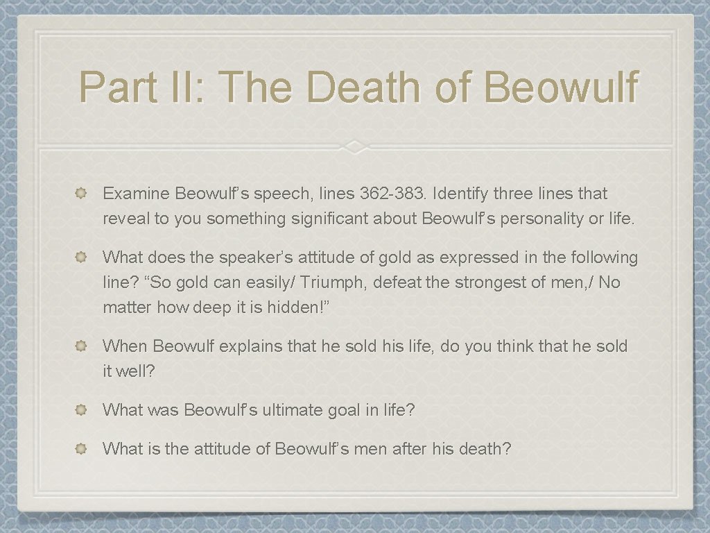 Part II: The Death of Beowulf Examine Beowulf’s speech, lines 362 -383. Identify three Part II: The Death of Beowulf Examine Beowulf’s speech, lines 362 -383. Identify three