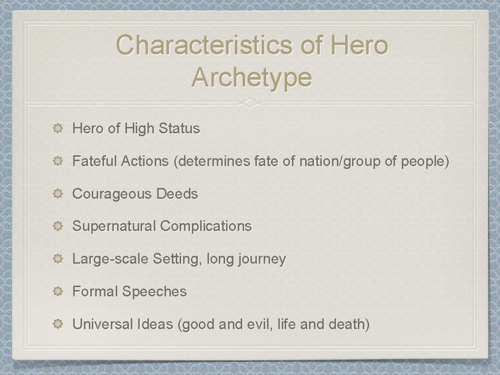 Characteristics of Hero Archetype Hero of High Status Fateful Actions (determines fate of nation/group Characteristics of Hero Archetype Hero of High Status Fateful Actions (determines fate of nation/group