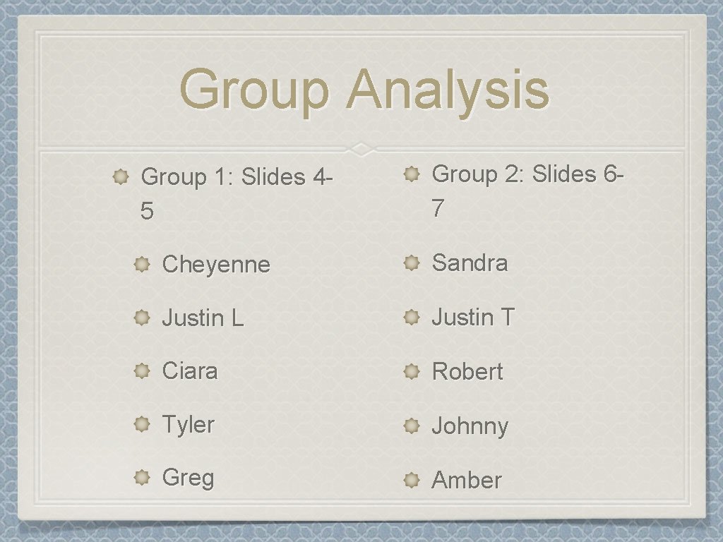 Group Analysis Group 1: Slides 45 Group 2: Slides 67 Cheyenne Sandra Justin L Group Analysis Group 1: Slides 45 Group 2: Slides 67 Cheyenne Sandra Justin L