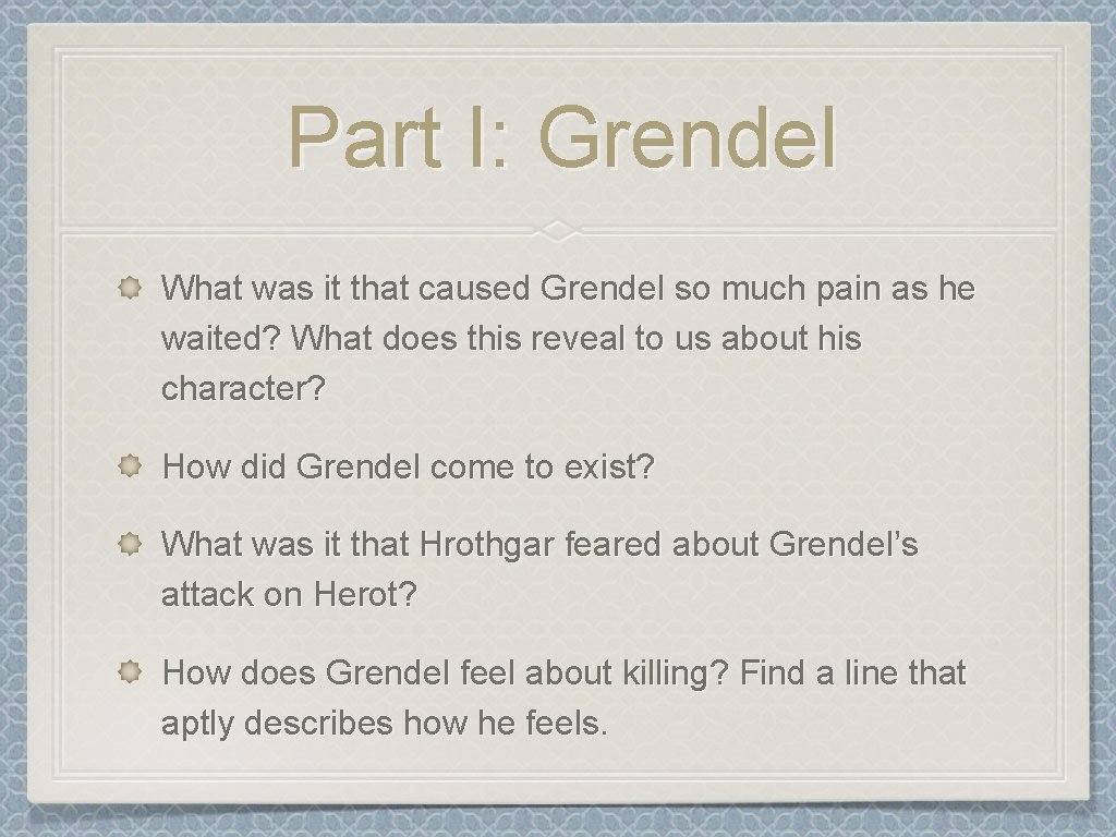 Part I: Grendel What was it that caused Grendel so much pain as he Part I: Grendel What was it that caused Grendel so much pain as he
