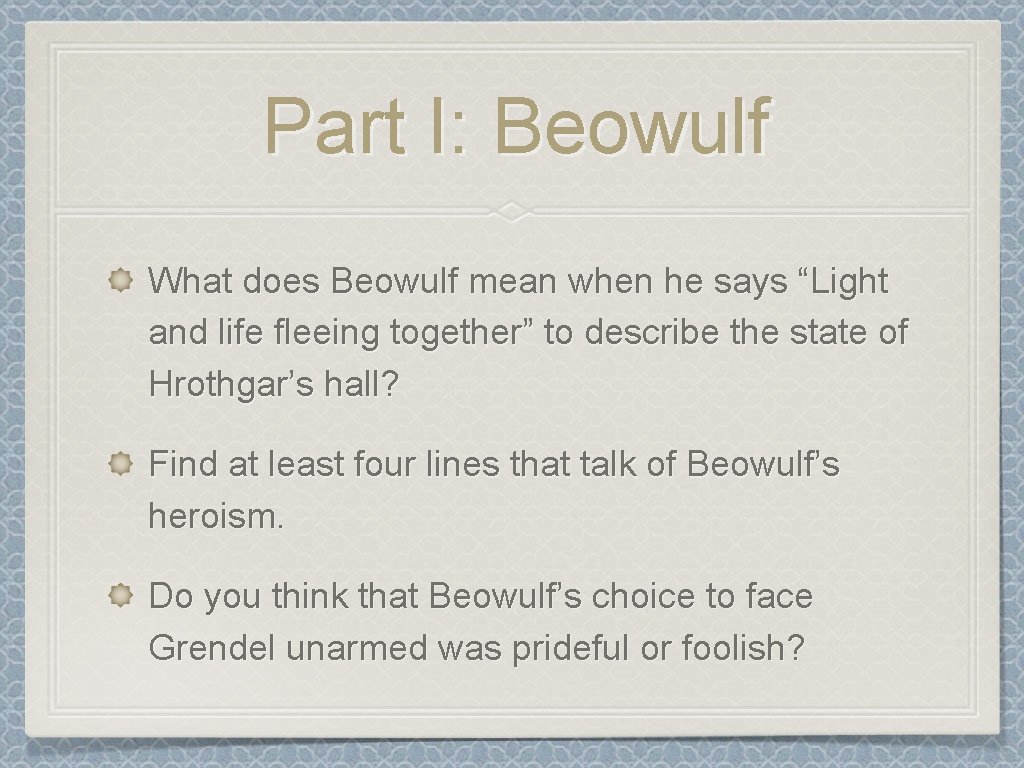 Part I: Beowulf What does Beowulf mean when he says “Light and life fleeing Part I: Beowulf What does Beowulf mean when he says “Light and life fleeing