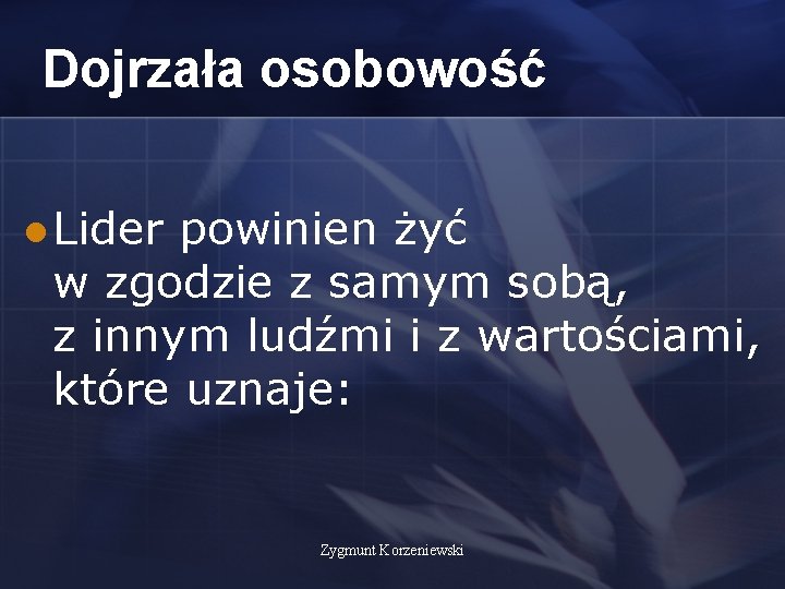 Dojrzała osobowość l Lider powinien żyć w zgodzie z samym sobą, z innym ludźmi