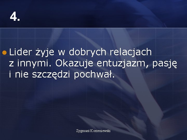 4. l Lider żyje w dobrych relacjach z innymi. Okazuje entuzjazm, pasję i nie