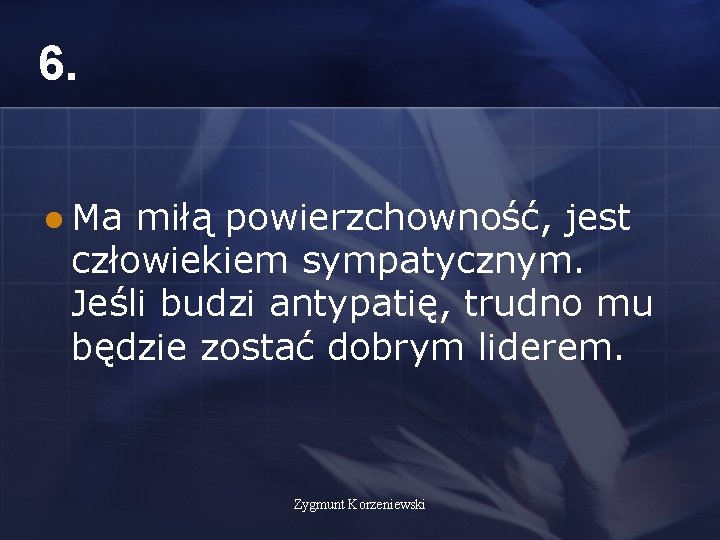 6. l Ma miłą powierzchowność, jest człowiekiem sympatycznym. Jeśli budzi antypatię, trudno mu będzie