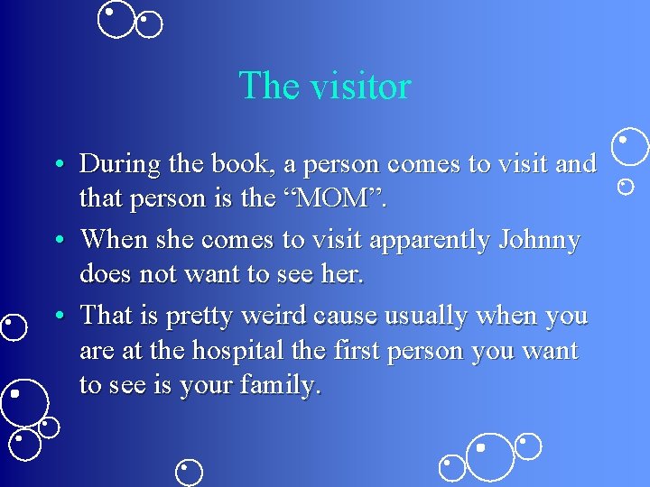 The visitor • During the book, a person comes to visit and that person