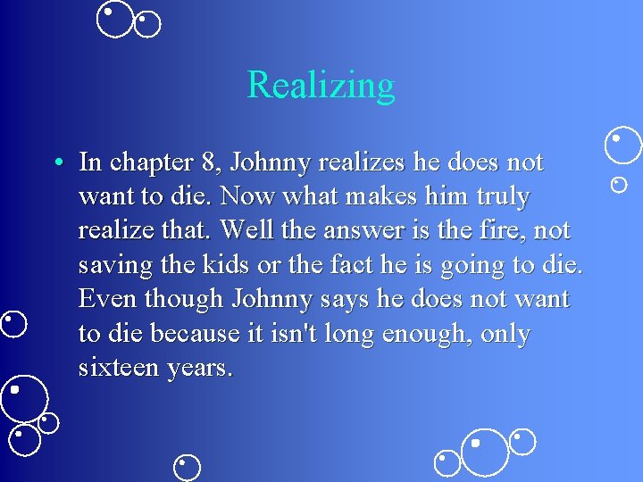 Realizing • In chapter 8, Johnny realizes he does not want to die. Now