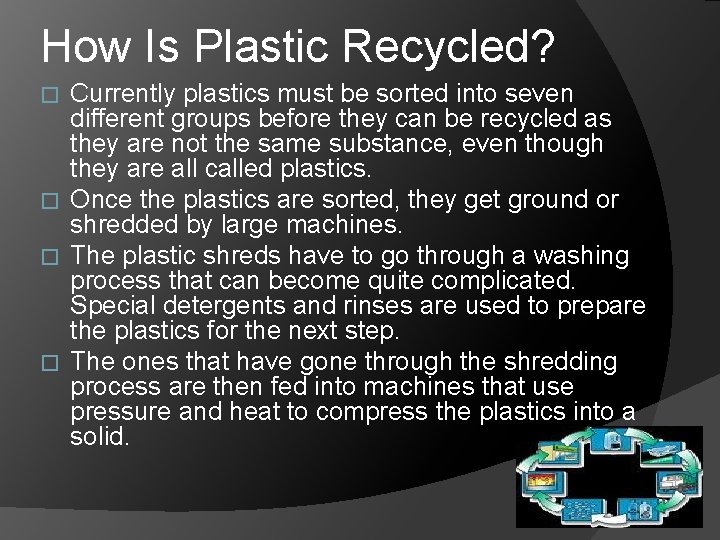 How Is Plastic Recycled? Currently plastics must be sorted into seven different groups before