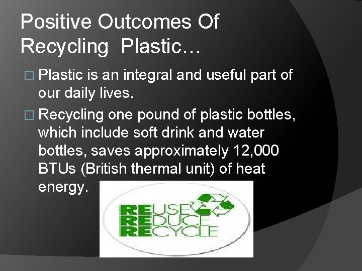 Positive Outcomes Of Recycling Plastic… � Plastic is an integral and useful part of