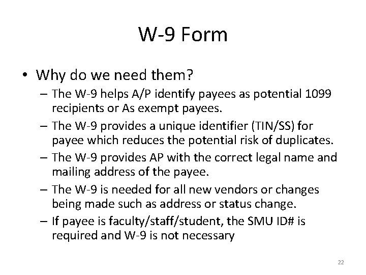 W-9 Form • Why do we need them? – The W-9 helps A/P identify
