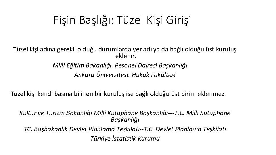 Fişin Başlığı: Tüzel Kişi Girişi Tüzel kişi adına gerekli olduğu durumlarda yer adı ya