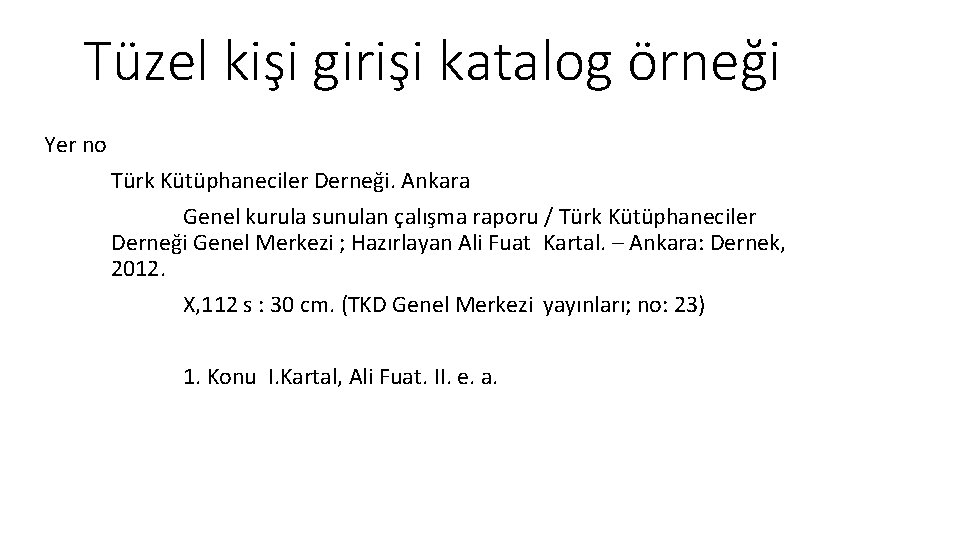 Tüzel kişi girişi katalog örneği Yer no Türk Kütüphaneciler Derneği. Ankara Genel kurula sunulan