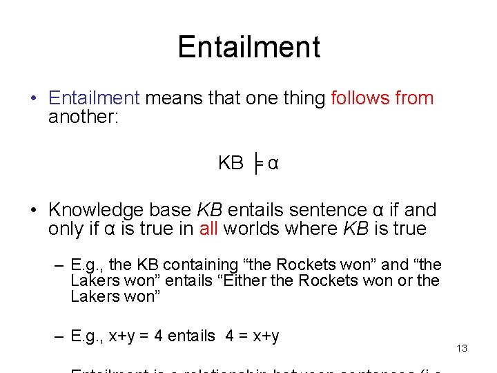 Entailment • Entailment means that one thing follows from another: KB ╞ α •